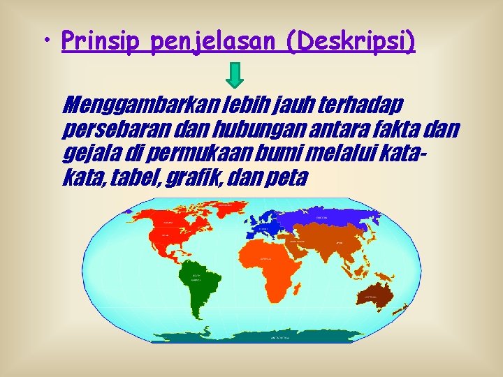  • Prinsip penjelasan (Deskripsi) Menggambarkan lebih jauh terhadap persebaran dan hubungan antara fakta
