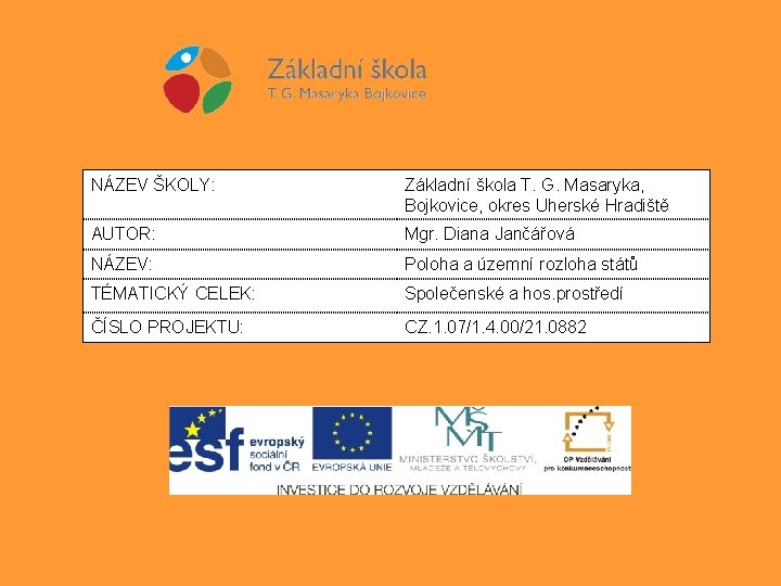 NÁZEV ŠKOLY: Základní škola T. G. Masaryka, Bojkovice, okres Uherské Hradiště AUTOR: Mgr. Diana