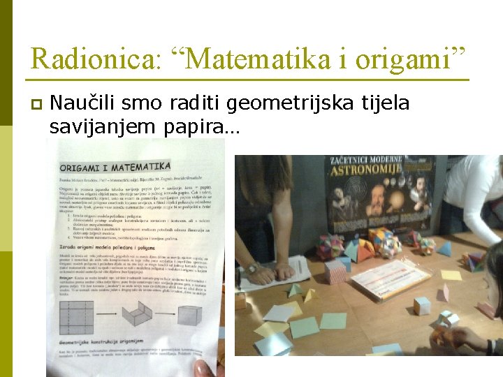 Radionica: “Matematika i origami” p Naučili smo raditi geometrijska tijela savijanjem papira… 