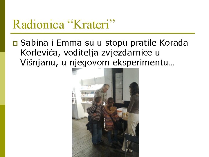 Radionica “Krateri” p Sabina i Emma su u stopu pratile Korada Korlevića, voditelja zvjezdarnice