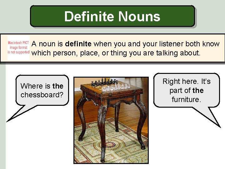 Definite Nouns A noun is definite when you and your listener both know which