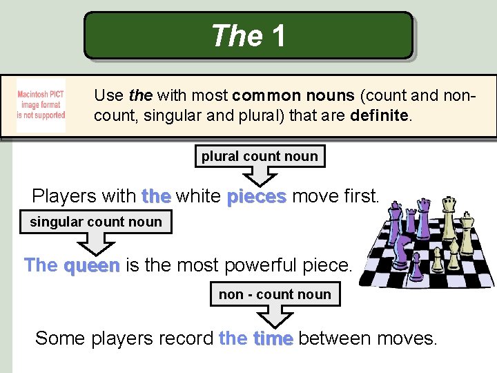 The 1 Use the with most common nouns (count and noncount, singular and plural)