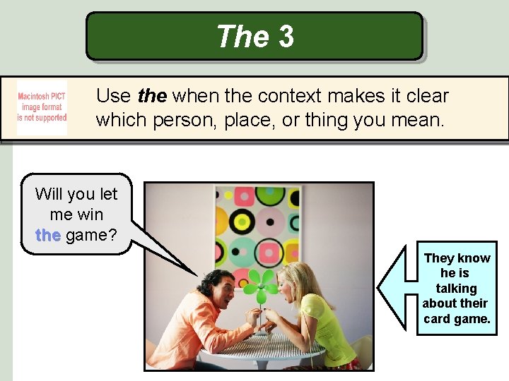 The 3 Use the when the context makes it clear which person, place, or