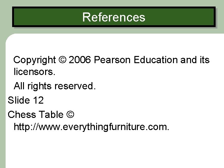 References Copyright © 2006 Pearson Education and its licensors. All rights reserved. Slide 12