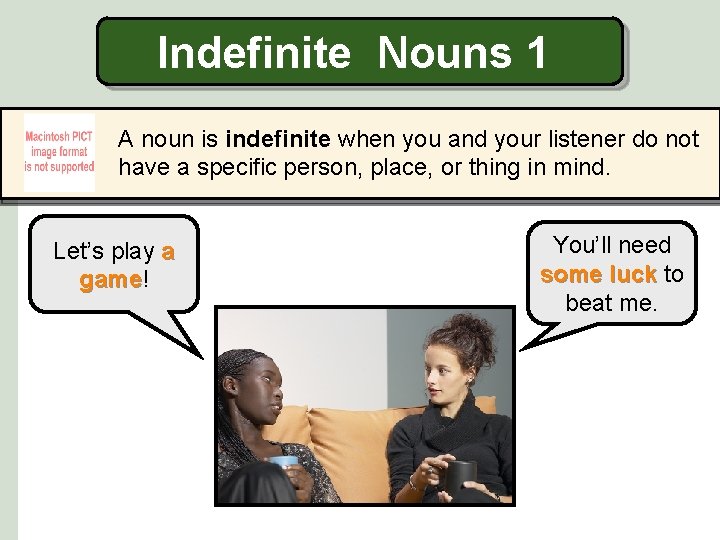 Indefinite Nouns 1 A noun is indefinite when you and your listener do not
