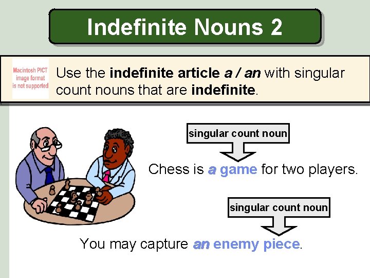 Indefinite Nouns 2 Use the indefinite article a / an with singular count nouns