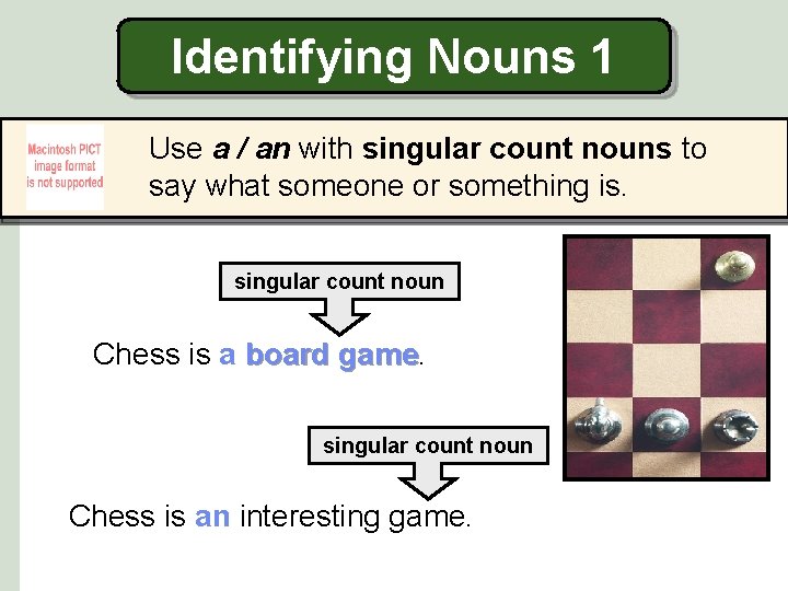Identifying Nouns 1 Use a / an with singular count nouns to say what