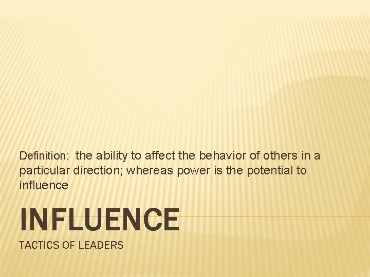 Definition: the ability to affect the behavior of others in a particular direction; whereas