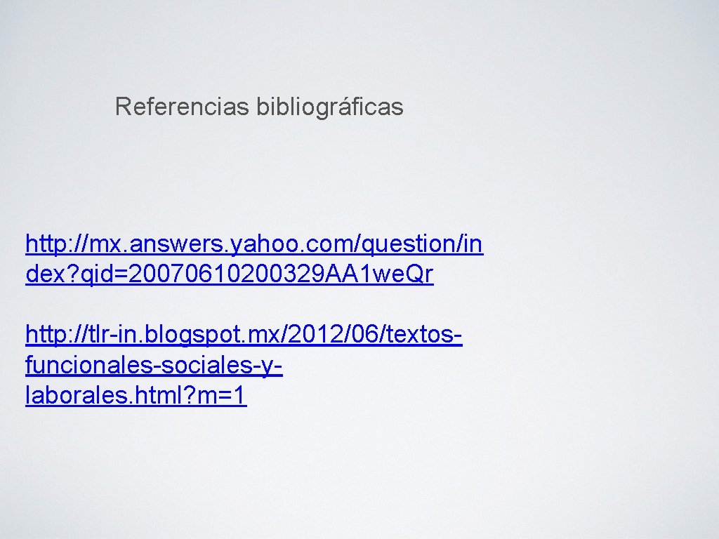 Referencias bibliográficas http: //mx. answers. yahoo. com/question/in dex? qid=20070610200329 AA 1 we. Qr http: