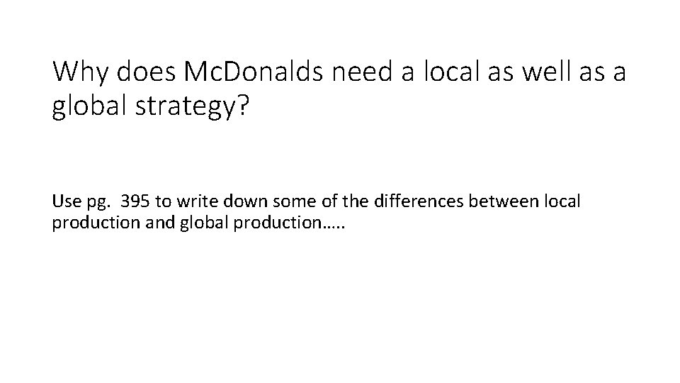 Why does Mc. Donalds need a local as well as a global strategy? Use