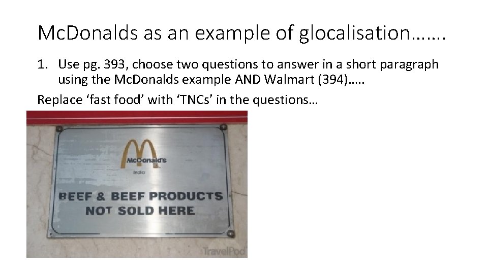 Mc. Donalds as an example of glocalisation……. 1. Use pg. 393, choose two questions