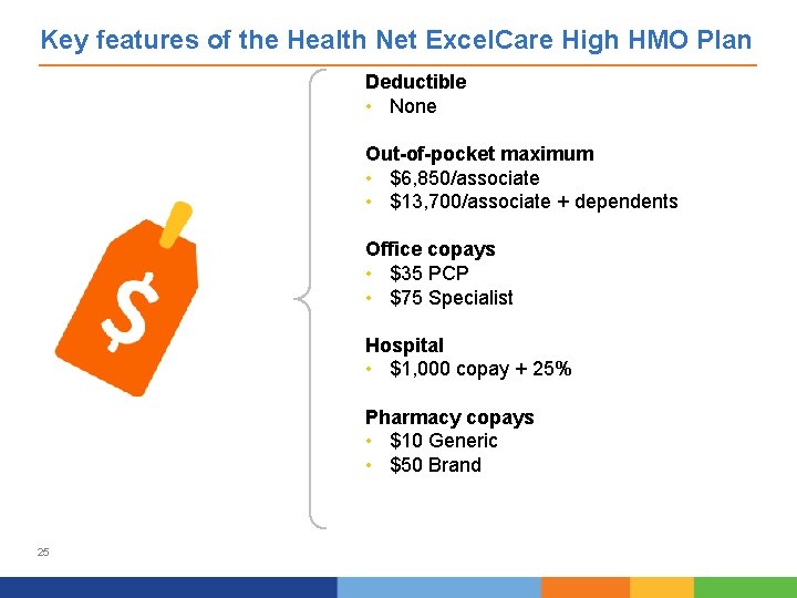 Key features of the Health Net Excel. Care High HMO Plan Deductible • None