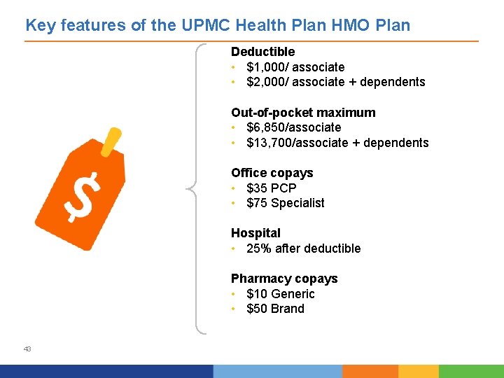 Key features of the UPMC Health Plan HMO Plan Deductible • $1, 000/ associate