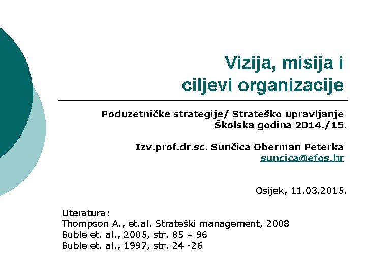 Vizija, misija i ciljevi organizacije Poduzetničke strategije/ Strateško upravljanje Školska godina 2014. /15. Izv.