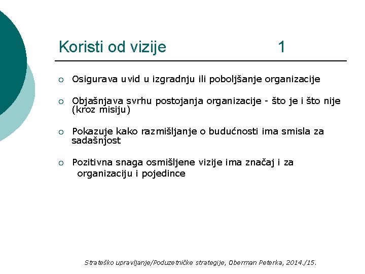 Koristi od vizije 1 ¡ Osigurava uvid u izgradnju ili poboljšanje organizacije ¡ Objašnjava