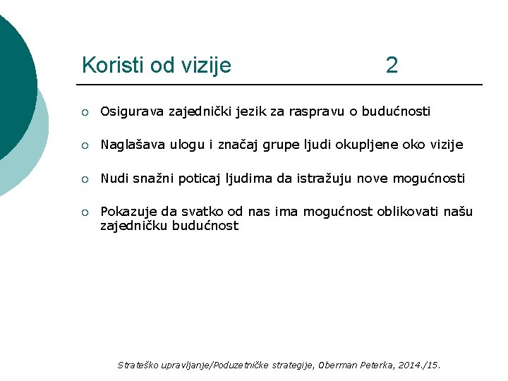 Koristi od vizije 2 ¡ Osigurava zajednički jezik za raspravu o budućnosti ¡ Naglašava