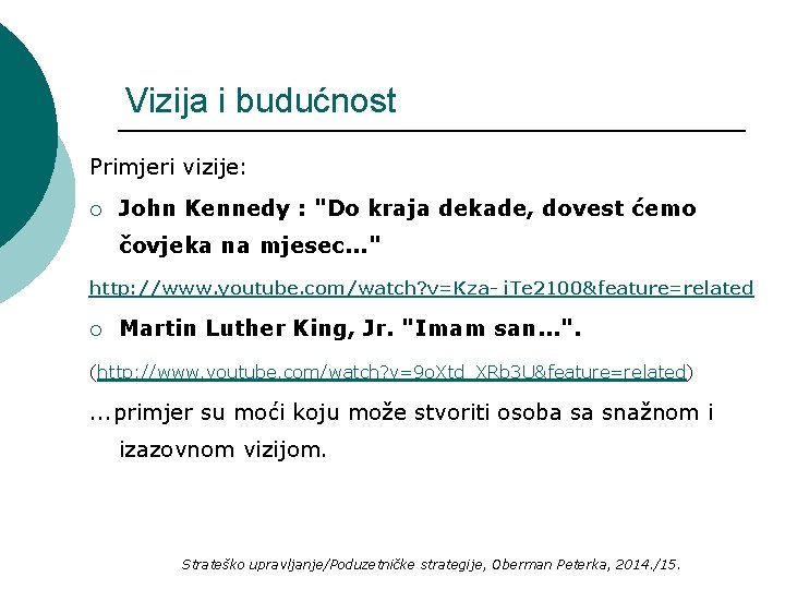 Vizija i budućnost Primjeri vizije: ¡ John Kennedy : "Do kraja dekade, dovest ćemo