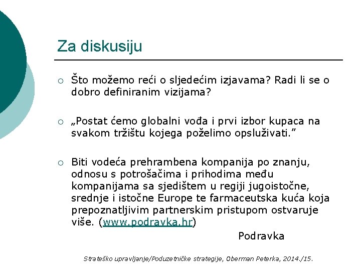 Za diskusiju ¡ Što možemo reći o sljedećim izjavama? Radi li se o dobro