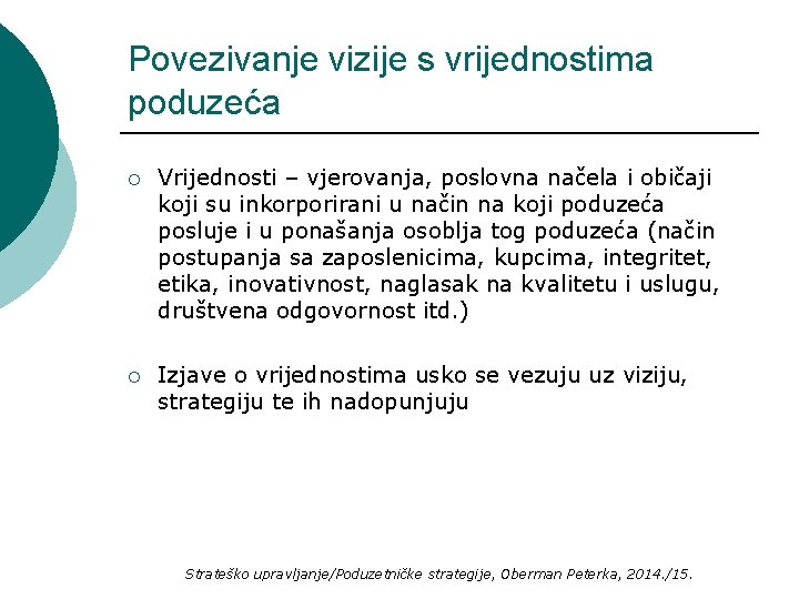 Povezivanje vizije s vrijednostima poduzeća ¡ Vrijednosti – vjerovanja, poslovna načela i običaji koji