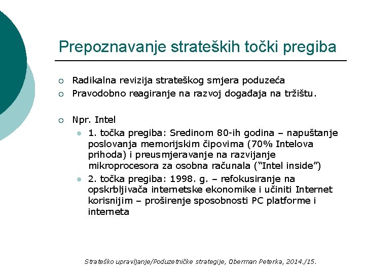 Prepoznavanje strateških točki pregiba ¡ ¡ ¡ Radikalna revizija strateškog smjera poduzeća Pravodobno reagiranje