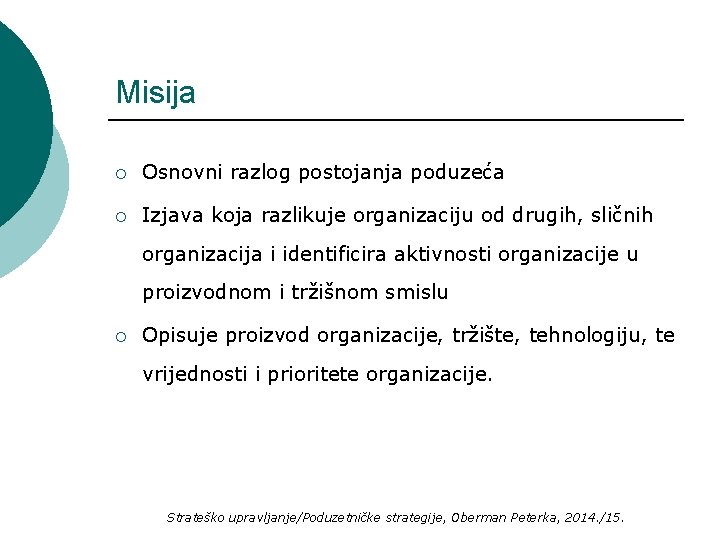 Misija ¡ Osnovni razlog postojanja poduzeća ¡ Izjava koja razlikuje organizaciju od drugih, sličnih