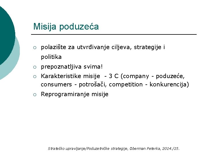 Misija poduzeća ¡ polazište za utvrđivanje ciljeva, strategije i politika ¡ prepoznatljiva svima! ¡