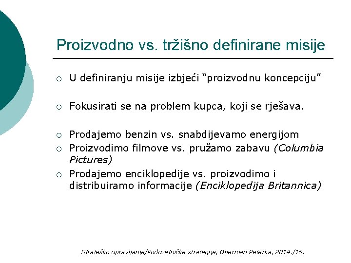 Proizvodno vs. tržišno definirane misije ¡ U definiranju misije izbjeći “proizvodnu koncepciju” ¡ Fokusirati