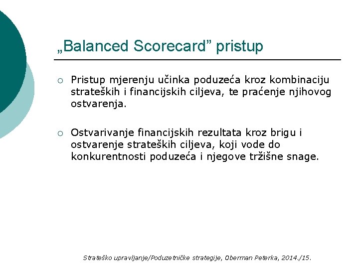 „Balanced Scorecard” pristup ¡ Pristup mjerenju učinka poduzeća kroz kombinaciju strateških i financijskih ciljeva,