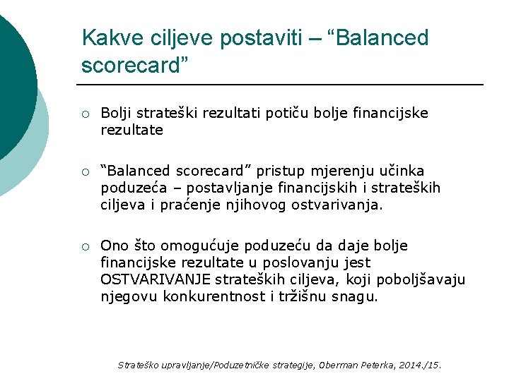 Kakve ciljeve postaviti – “Balanced scorecard” ¡ Bolji strateški rezultati potiču bolje financijske rezultate