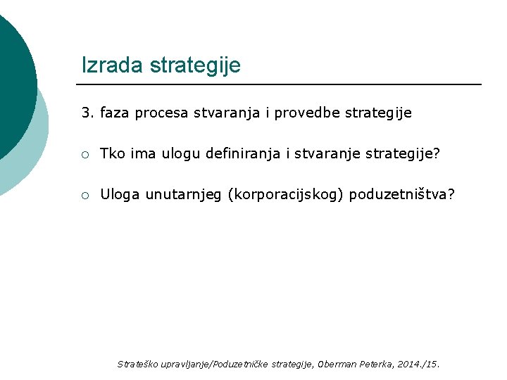 Izrada strategije 3. faza procesa stvaranja i provedbe strategije ¡ Tko ima ulogu definiranja