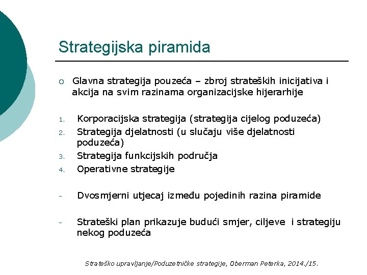 Strategijska piramida ¡ Glavna strategija pouzeća – zbroj strateških inicijativa i akcija na svim