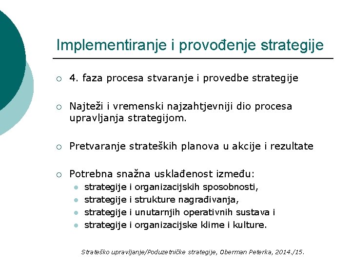 Implementiranje i provođenje strategije ¡ 4. faza procesa stvaranje i provedbe strategije ¡ Najteži