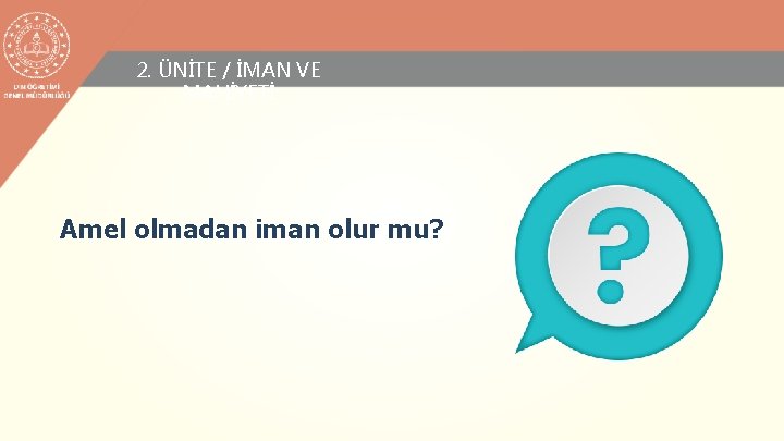 2. ÜNİTE / İMAN VE MAHİYETİ Amel olmadan iman olur mu? 