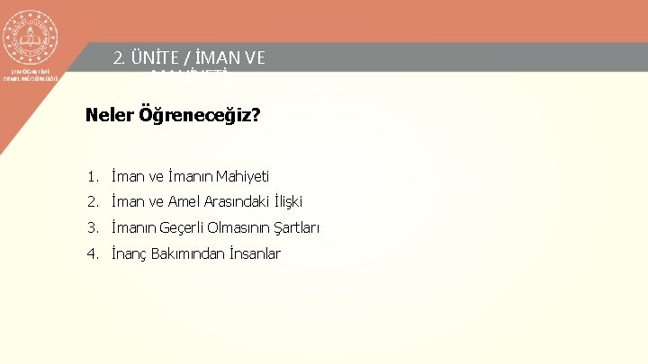 2. ÜNİTE / İMAN VE MAHİYETİ Neler Öğreneceğiz? 1. İman ve İmanın Mahiyeti 2.