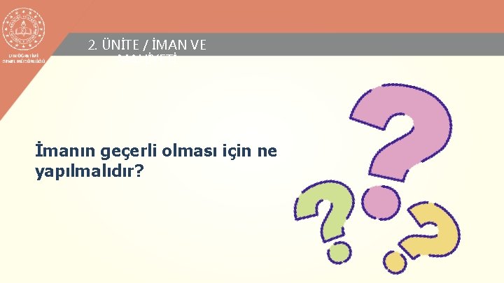 2. ÜNİTE / İMAN VE MAHİYETİ İmanın geçerli olması için ne yapılmalıdır? 