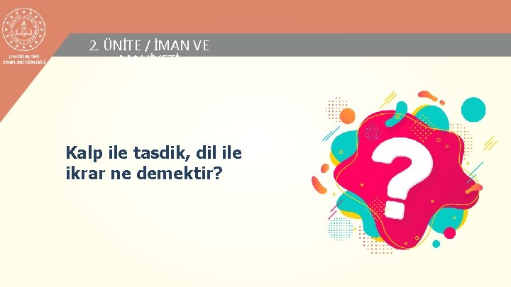 2. ÜNİTE / İMAN VE MAHİYETİ Kalp ile tasdik, dil ile ikrar ne demektir?