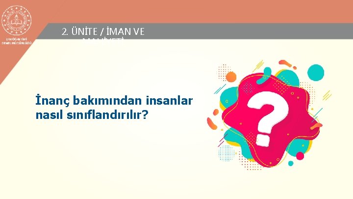 2. ÜNİTE / İMAN VE MAHİYETİ İnanç bakımından insanlar nasıl sınıflandırılır? 