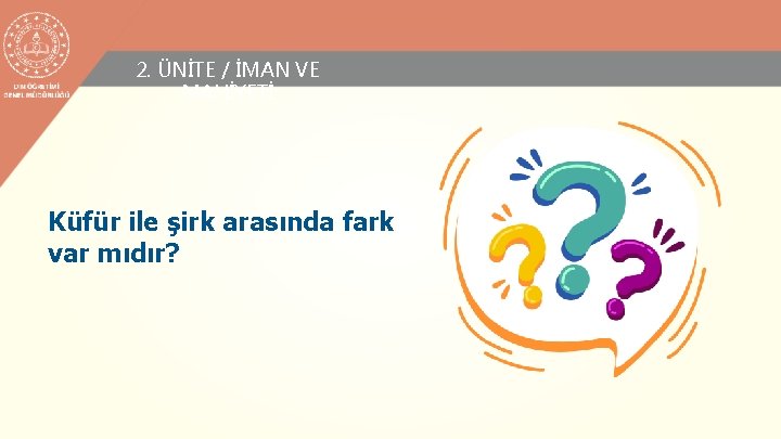 2. ÜNİTE / İMAN VE MAHİYETİ Küfür ile şirk arasında fark var mıdır? 