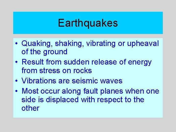 Earthquakes • Quaking, shaking, vibrating or upheaval of the ground • Result from sudden