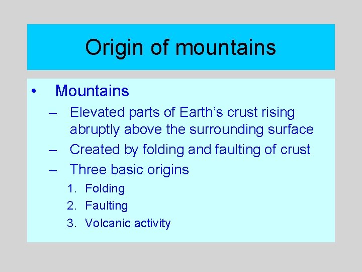 Origin of mountains • Mountains – Elevated parts of Earth’s crust rising abruptly above