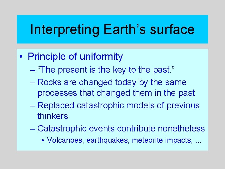 Interpreting Earth’s surface • Principle of uniformity – “The present is the key to