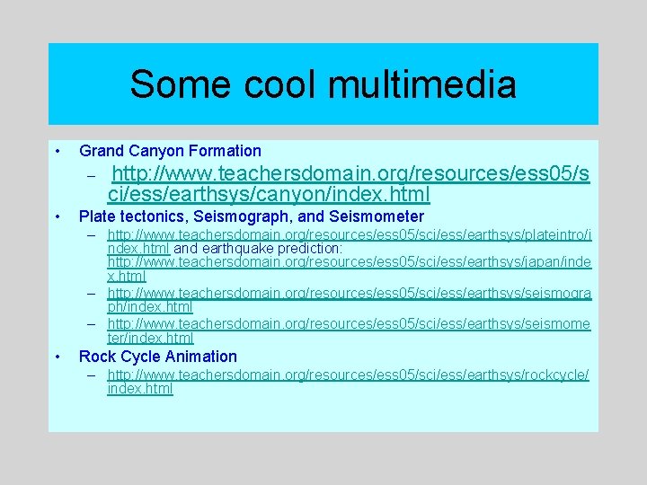 Some cool multimedia • Grand Canyon Formation – • http: //www. teachersdomain. org/resources/ess 05/s