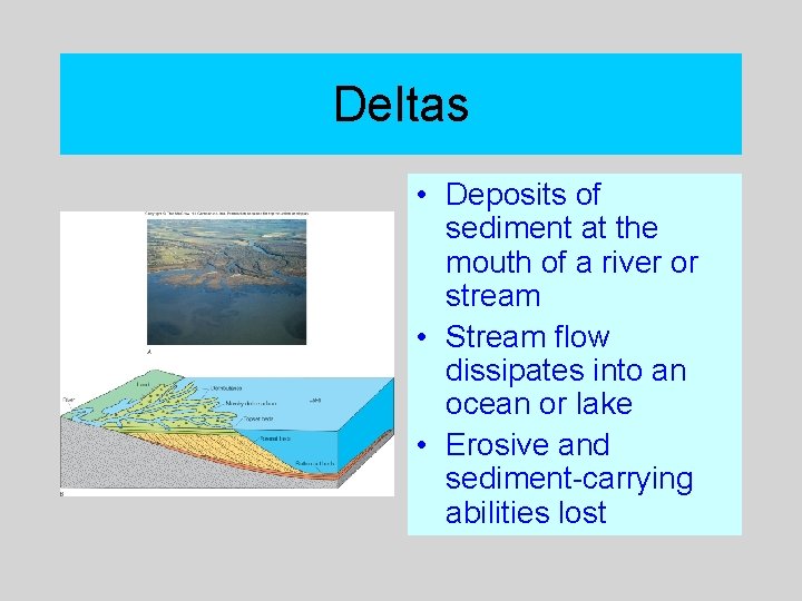 Deltas • Deposits of sediment at the mouth of a river or stream •