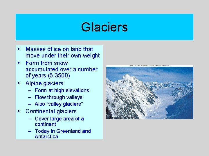 Glaciers • Masses of ice on land that move under their own weight •