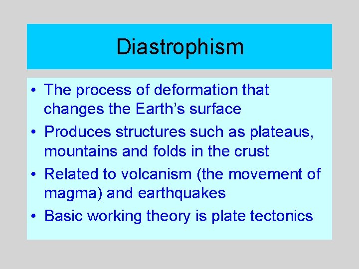 Diastrophism • The process of deformation that changes the Earth’s surface • Produces structures