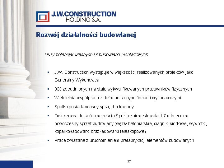 Rozwój działalności budowlanej Duży potencjał własnych sił budowlano-montażowych J. W. Construction występuje w większości