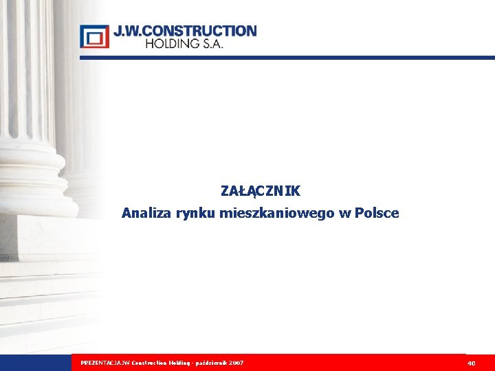 ZAŁĄCZNIK Analiza rynku mieszkaniowego w Polsce PREZENTACJAPLANÓW JW Construction Holding PREZENTACJA ROZWOJU FIRMY- Ipaździernik
