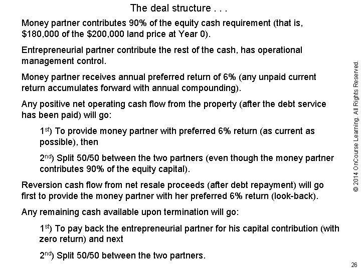 The deal structure. . . Entrepreneurial partner contribute the rest of the cash, has