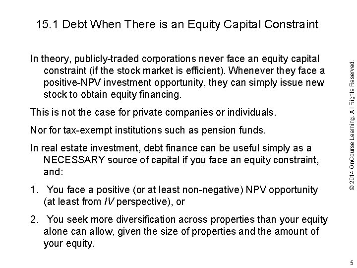 In theory, publicly-traded corporations never face an equity capital constraint (if the stock market