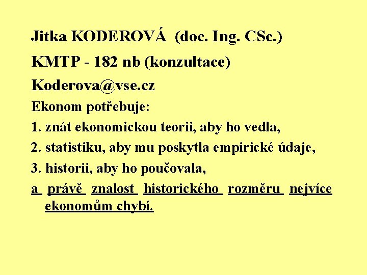 Jitka KODEROVÁ (doc. Ing. CSc. ) KMTP - 182 nb (konzultace) Koderova@vse. cz Ekonom
